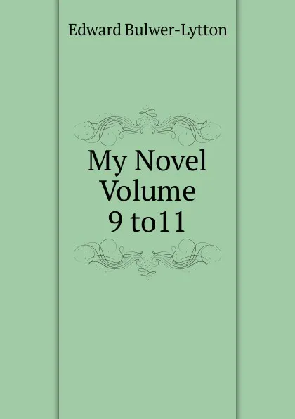 Обложка книги My Novel   Volume 9 to11, Edward Bulwer-Lytton