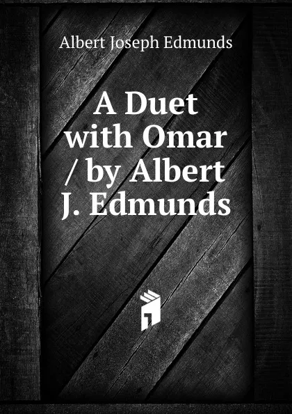 Обложка книги A Duet with Omar / by Albert J. Edmunds, Albert Joseph Edmunds