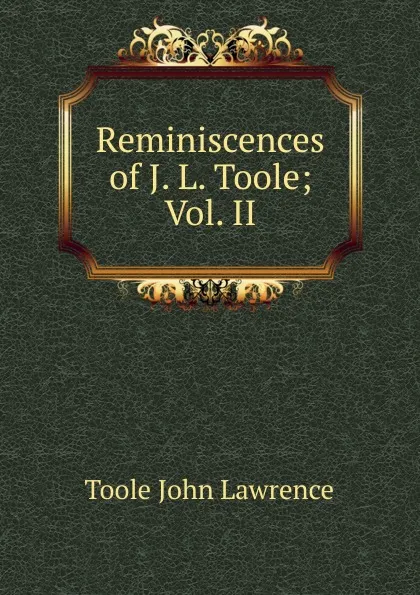 Обложка книги Reminiscences of J. L. Toole; Vol. II, Toole John Lawrence