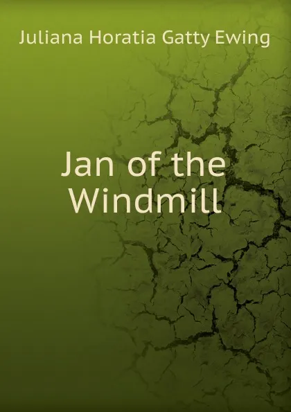 Обложка книги Jan of the Windmill, Juliana Horatia Gatty Ewing