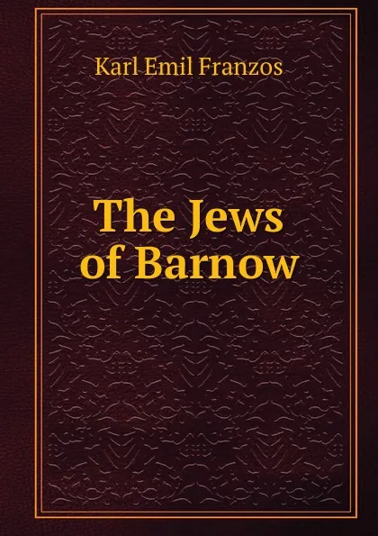 Обложка книги The Jews of Barnow, Karl Emil Franzos