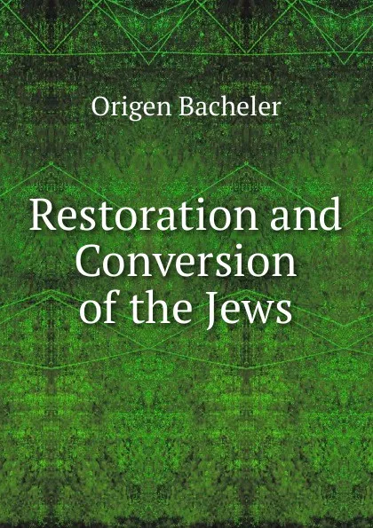 Обложка книги Restoration and Conversion of the Jews, Origen Bacheler