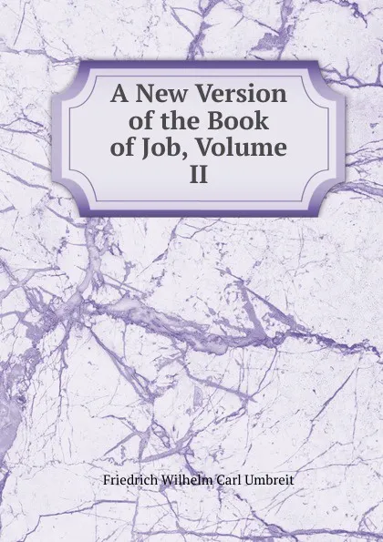 Обложка книги A New Version of the Book of Job, Volume II, Friedrich Wilhelm Carl Umbreit