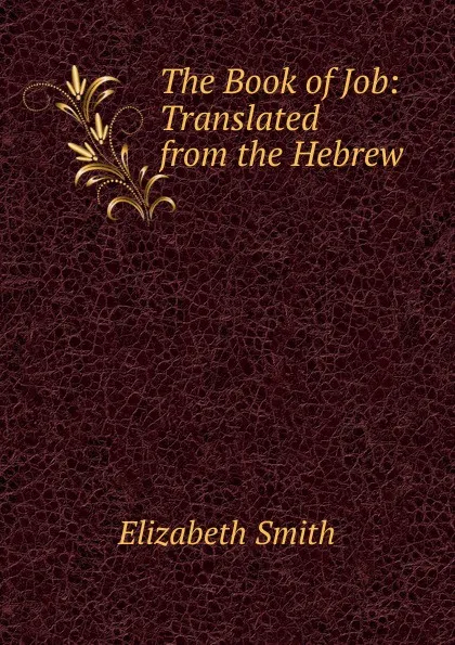 Обложка книги The Book of Job: Translated from the Hebrew, Elizabeth Smith