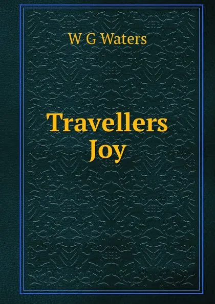 Обложка книги Travellers Joy, W G Waters