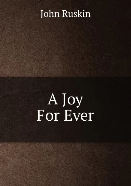 Обложка книги A Joy For Ever, Рескин