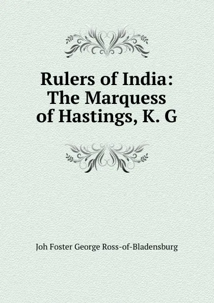 Обложка книги Rulers of India: The Marquess of Hastings, K. G., Joh Foster George Ross-of-Bladensburg