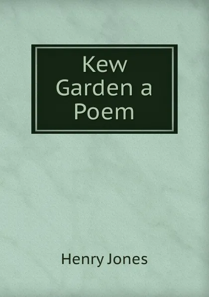 Обложка книги Kew Garden a Poem, Jones Henry