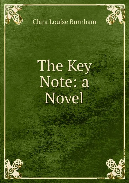 Обложка книги The Key Note: a Novel, Clara Louise Burnham