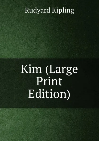 Обложка книги Kim (Large Print Edition), Джозеф Редьярд Киплинг