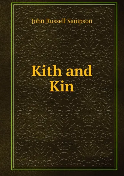 Обложка книги Kith and Kin, John Russell Sampson