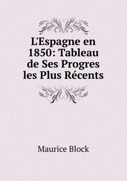 Обложка книги L.Espagne en 1850: Tableau de Ses Progres les Plus Recents, Maurice Block