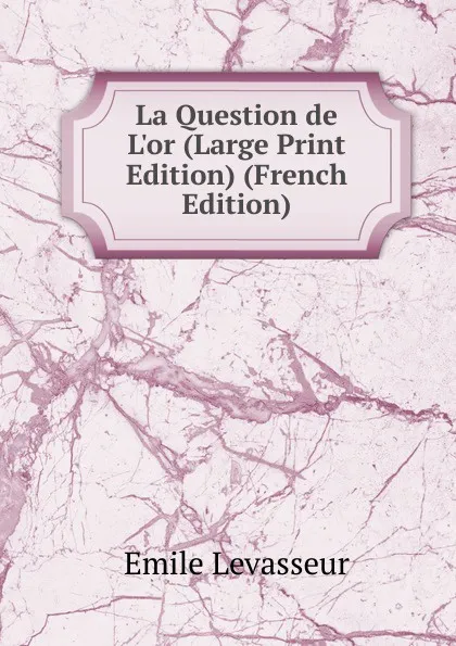 Обложка книги La Question de L.or (Large Print Edition) (French Edition), Émile Levasseur