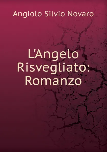 Обложка книги L.Angelo Risvegliato: Romanzo, Angiolo Silvio Novaro