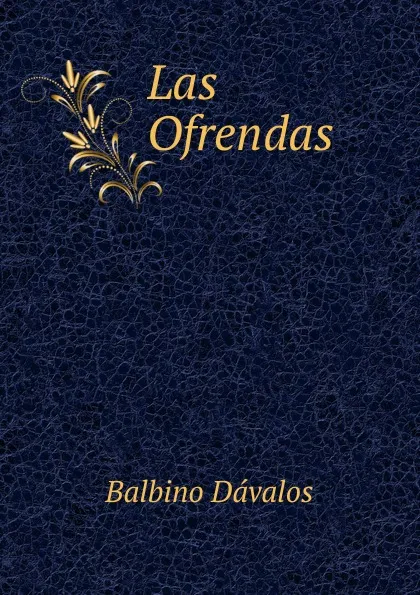 Обложка книги Las Ofrendas, Balbino Dávalos