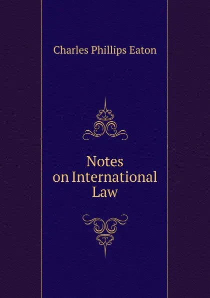 Обложка книги Notes on International Law, Charles Phillips Eaton