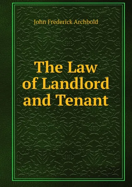 Обложка книги The Law of Landlord and Tenant, John Frederick Archbold