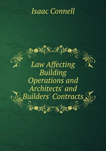 Обложка книги Law Affecting Building Operations and Architects. and Builders. Contracts, Isaac Connell