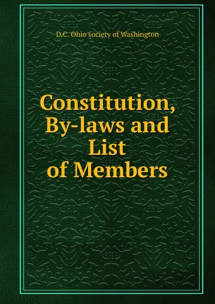 Обложка книги Constitution, By-laws and List of Members, D.C. Ohio society of Washington