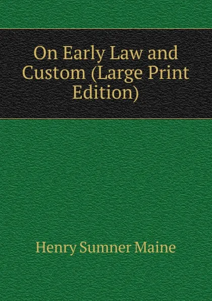 Обложка книги On Early Law and Custom (Large Print Edition), Maine Henry Sumner