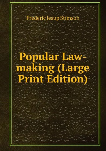 Обложка книги Popular Law-making (Large Print Edition), Frederic Jesup Stimson