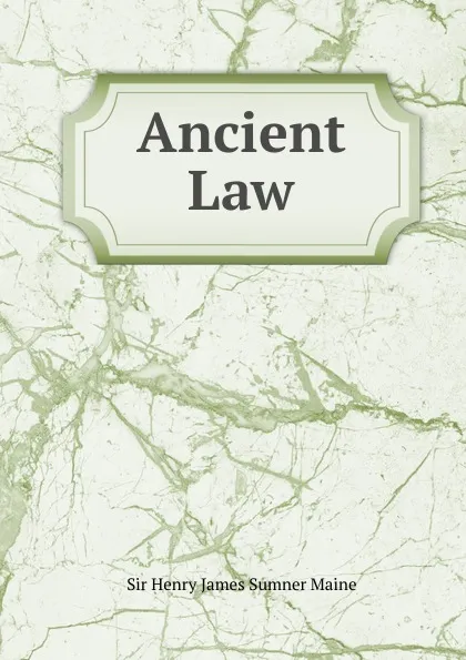 Обложка книги Ancient Law, Sir Henry James Sumner Maine