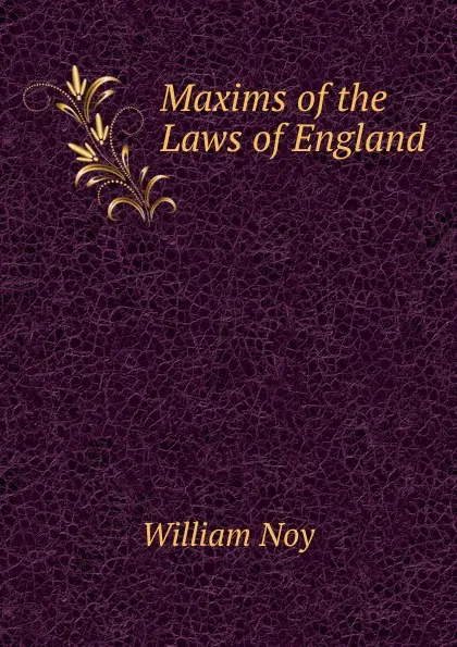 Обложка книги Maxims of the Laws of England, William Noy