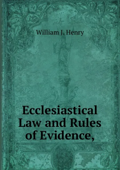 Обложка книги Ecclesiastical Law and Rules of Evidence,, William J. Henry