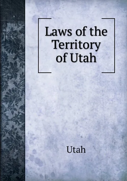 Обложка книги Laws of the Territory of Utah, Utah