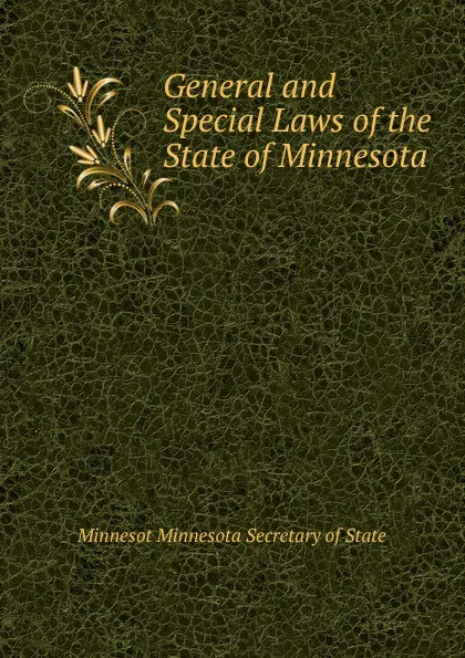 Обложка книги General and Special Laws of the State of Minnesota, Minnesot Minnesota Secretary of State