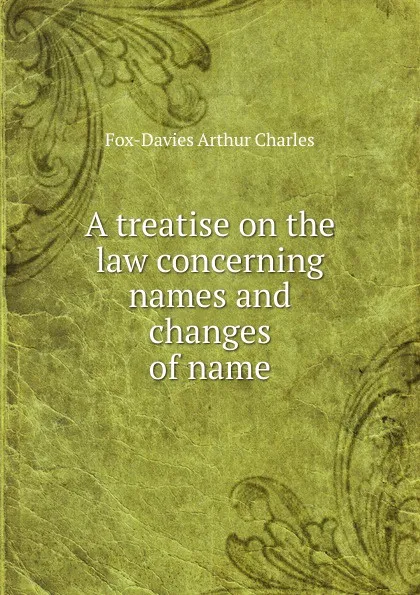 Обложка книги A treatise on the law concerning names and changes of name, Fox-Davies Arthur Charles