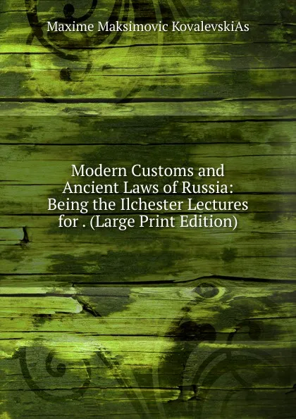 Обложка книги Modern Customs and Ancient Laws of Russia: Being the Ilchester Lectures for . (Large Print Edition), Maxime Maksimovic KovalevskiAs