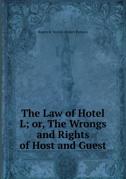 Обложка книги The Law of Hotel L; or, The Wrongs and Rights of Host and Guest, Rogers R. Vashon (Robert Vashon)