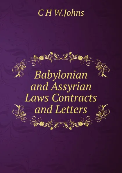 Обложка книги Babylonian and Assyrian Laws Contracts and Letters, C H W.Johns