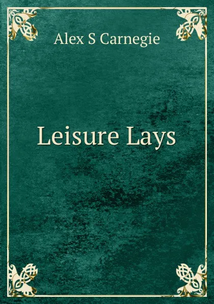 Обложка книги Leisure Lays, Alex S Carnegie