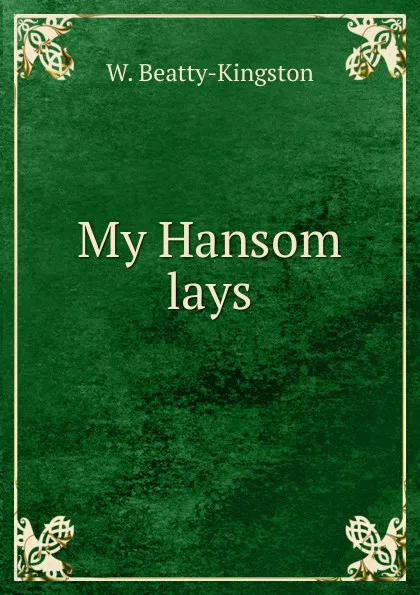 Обложка книги My Hansom lays, W. Beatty-Kingston