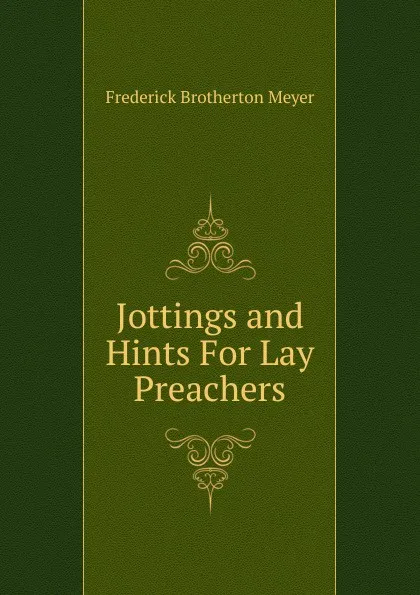 Обложка книги Jottings and Hints For Lay Preachers, Meyer F. B