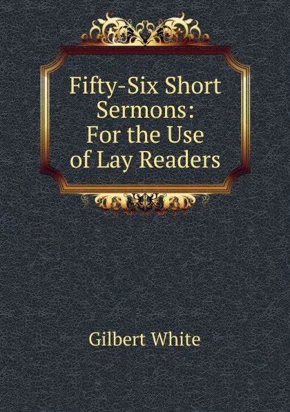 Обложка книги Fifty-Six Short Sermons: For the Use of Lay Readers, Gilbert White