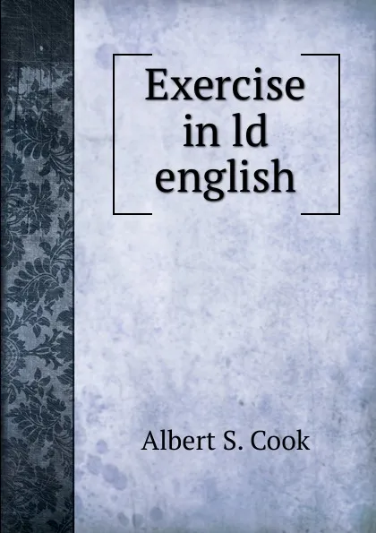 Обложка книги Exercise in ld english, Albert S. Cook