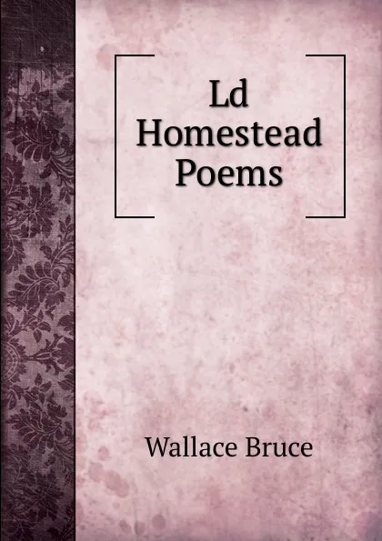 Обложка книги Ld Homestead Poems, Wallace Bruce