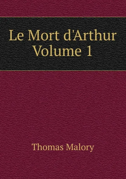 Обложка книги Le Mort d.Arthur  Volume 1, Thomas Malory