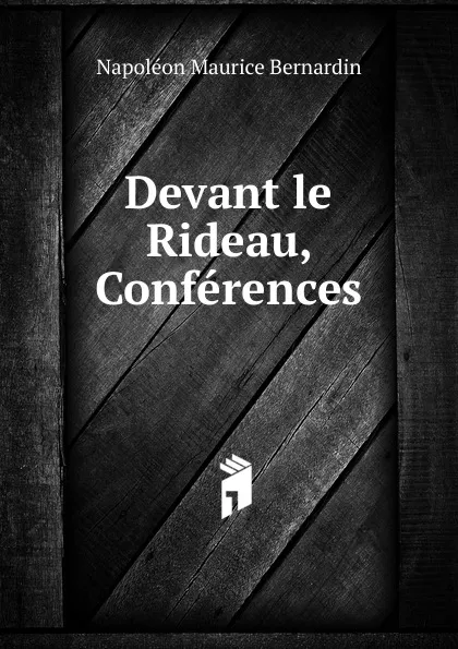 Обложка книги Devant le Rideau, Conferences, Napoléon Maurice Bernardin