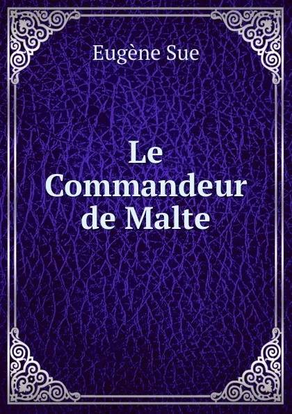Обложка книги Le Commandeur de Malte, Sue Eugène