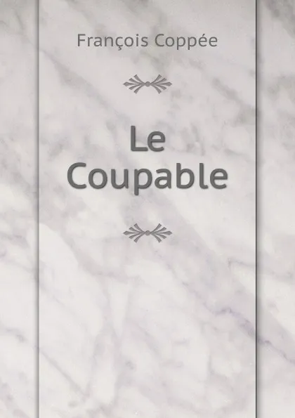 Обложка книги Le Coupable, François Coppée