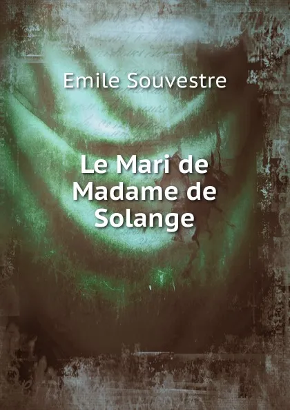 Обложка книги Le Mari de Madame de Solange, Emile Souvestre