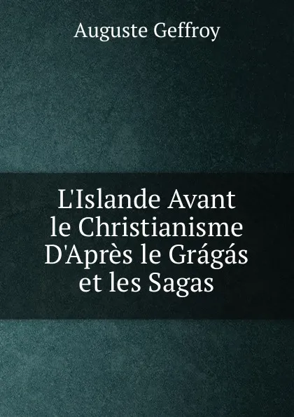 Обложка книги L.Islande Avant le Christianisme D.Apres le Gragas et les Sagas, Auguste Geffroy