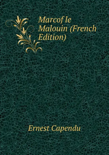 Обложка книги Marcof le Malouin (French Edition), Ernest Capendu