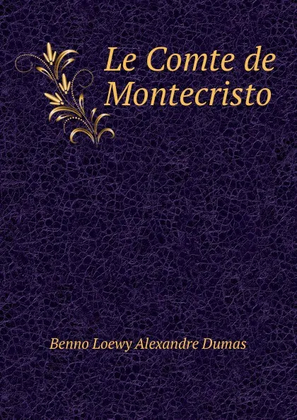 Обложка книги Le Comte de Montecristo, Benno Loewy Alexandre Dumas