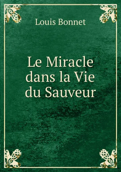 Обложка книги Le Miracle dans la Vie du Sauveur, Louis Bonnet