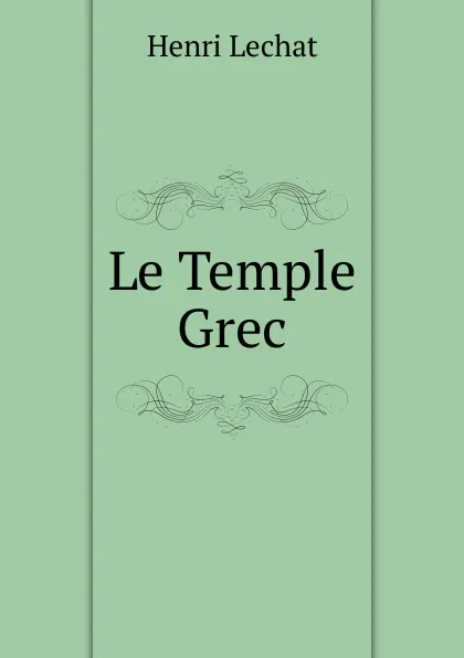 Обложка книги Le Temple Grec, Henri Lechat